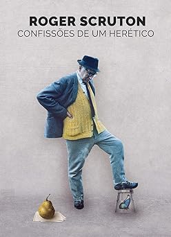 Confissoes de um heretico Roger Scruton